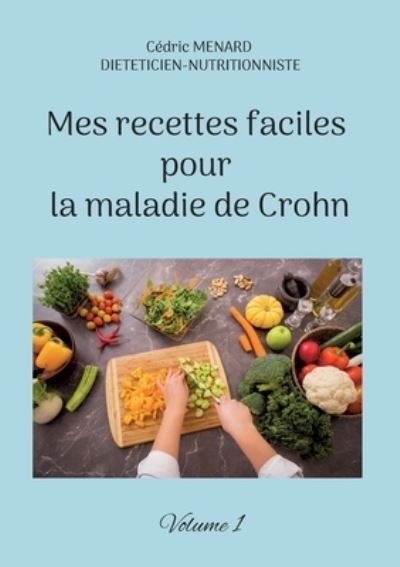 Cover for Cédric Menard · Mes recettes faciles pour la maladie de Crohn (Buch) (2022)
