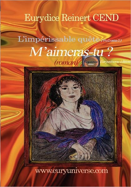 Cover for Eurydice Cend Reinert · M'aimeras-tu ? L'imp Rissable Qu Te (Volume1) (French Edition) (Paperback Book) [French edition] (2010)