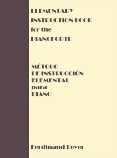 Cover for Ferdinand Beyer · Elementary Instruction Book for the Pianoforte / Metodo de Instruccion Elemental para Piano (Hardcover bog) (2020)
