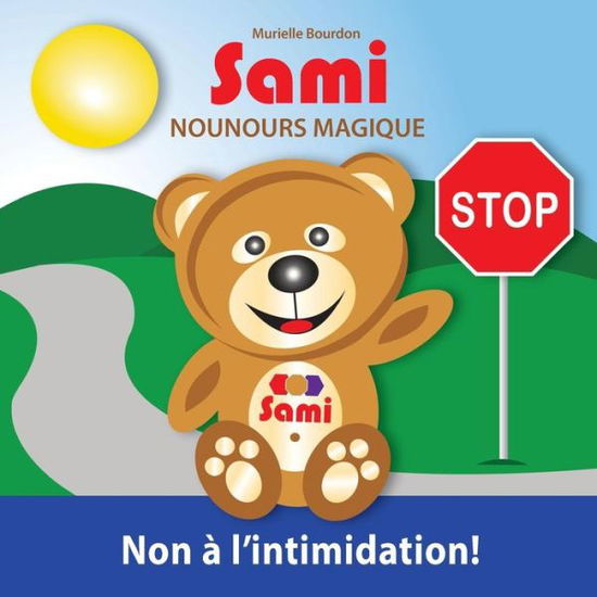 Murielle Bourdon · Sami Nounours Magique - Non À L'intimidation! (Paperback Bog) [French edition] (2016)