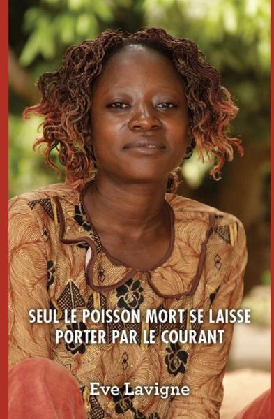 Cover for Eve LaVigne · Seul Le Poisson Mort Se Laisse Porter Par Le Courant (Pocketbok) (2017)