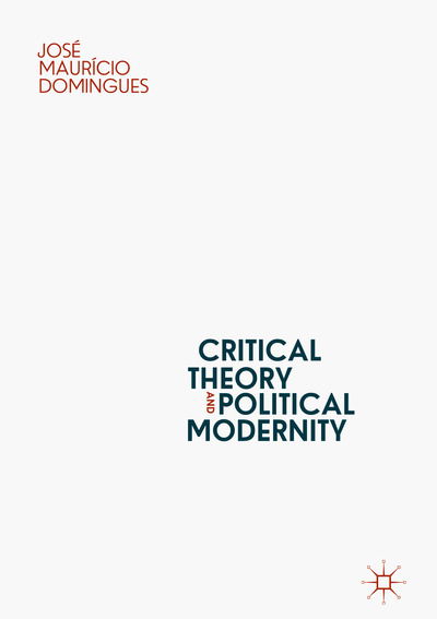 Cover for Jose Mauricio Domingues · Critical Theory and Political Modernity (Hardcover Book) [2019 edition] (2019)