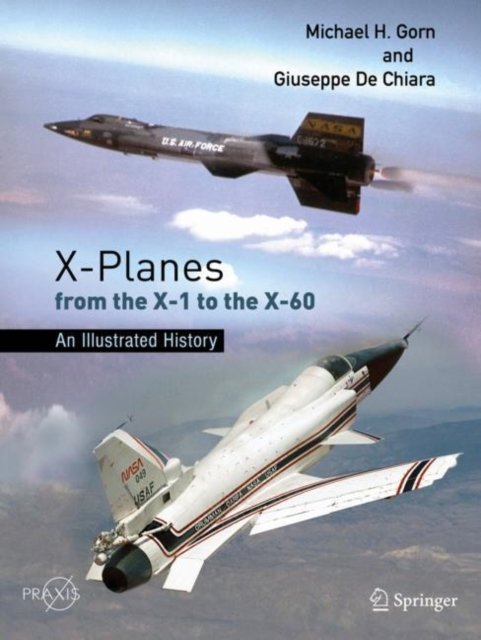 Cover for Michael H. Gorn · X-Planes from the X-1 to the X-60: An Illustrated History - Springer Praxis Books (Paperback Book) [1st ed. 2021 edition] (2022)