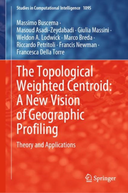 Cover for Massimo Buscema · The Topological Weighted Centroid: A New Vision of Geographic Profiling: Theory and Applications - Studies in Computational Intelligence (Hardcover Book) [2023 edition] (2023)