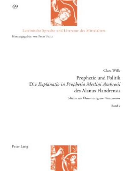 Cover for Clara Wille · Prophetie Und Politik: Die Explanatio in Prophetia Merlini Ambrosii Des Alanus Flandrensis : Edition Mit eUbersetzung Und Kommentar (Paperback Book) (2015)