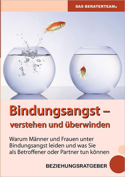 Cover for Theresa König · Bindungsangst Verstehen Und Überwinden: Warum Männer Und Frauen Unter Beziehungsangst Leiden Und Was Sie Als Betroffener Oder Partner Tun Können (Paperback Book) [German edition] (2013)