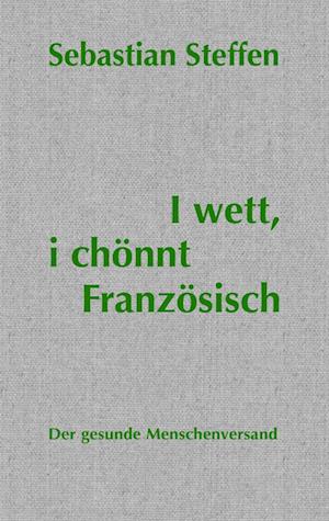 Cover for Sebastian Steffen · I wett, i chönnt Französisch (Book) (2023)