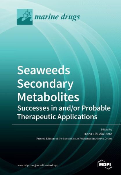Seaweeds Secondary Metabolites: Successes in and/or Probable Therapeutic Applications - Diana Cl Udi Pinto - Books - Mdpi AG - 9783039283002 - February 21, 2020