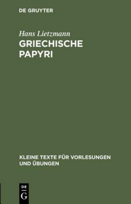 Cover for Hans Lietzmann · Griechische Papyri (Kleine Texte F R Vorlesungen Und Bungen) (Ancient Greek Edition) (Gebundenes Buch) [Ancient Greek edition] (1934)