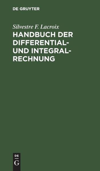 Cover for Silvestre F. Lacroix · Handbuch der Differential- und Integral-Rechnung (Book) (1901)