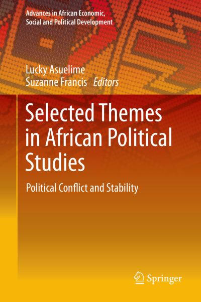 Cover for Lucky Asuelime · Selected Themes in African Political Studies: Political Conflict and Stability - Advances in African Economic, Social and Political Development (Hardcover Book) [2014 edition] (2014)