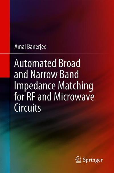 Cover for Banerjee · Automated Broad and Narrow Band Impedance Matching for RF and Microwave Circuits (Book) [1st ed. 2019 edition] (2018)