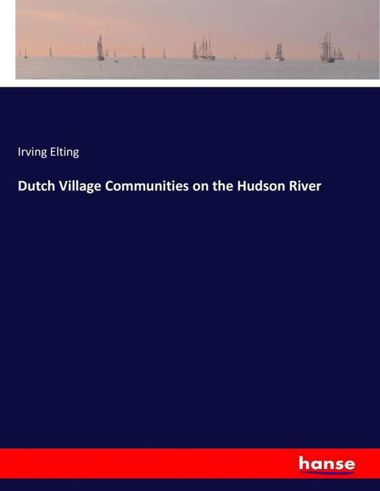 Cover for Elting · Dutch Village Communities on the (Book) (2017)