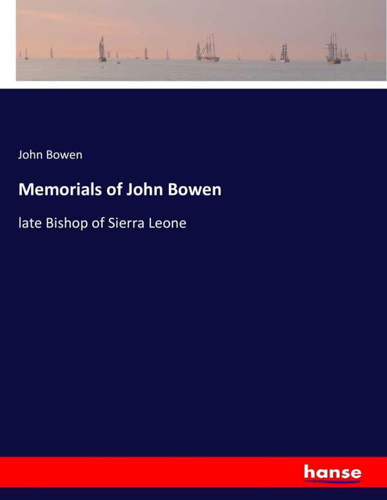 Memorials of John Bowen - Bowen - Livres -  - 9783337400002 - 6 décembre 2017