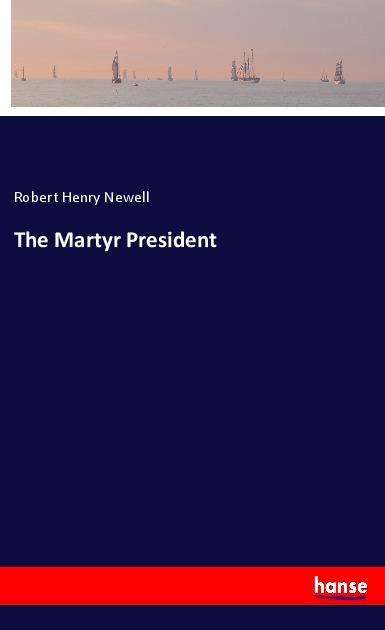 Cover for Newell · The Martyr President (Book)