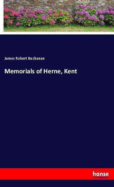 Memorials of Herne, Kent - Buchanan - Książki -  - 9783337583002 - 