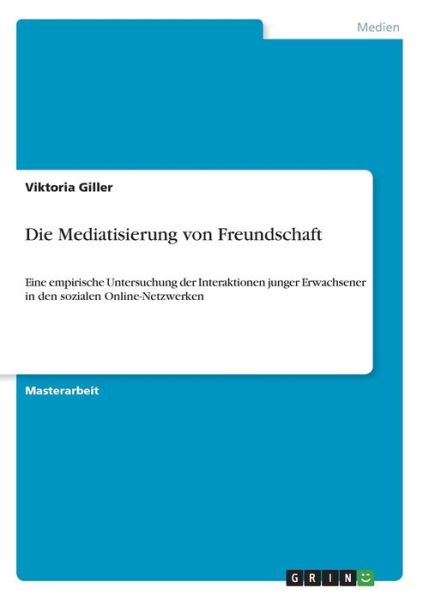 Die Mediatisierung von Freundsch - Giller - Książki -  - 9783346071002 - 