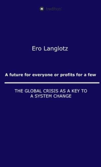 Cover for Ernst Robert Langlotz · A future for everyone or profits for a few (Innbunden bok) (2021)