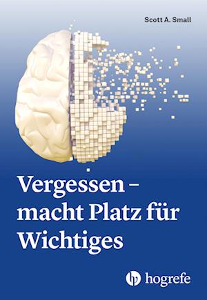 Cover for Scott A. Small · Vergessen – macht Platz für Wichtiges (Book) (2022)