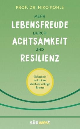 Cover for Niko Kohls · Mehr Lebensfreude durch Achtsamkeit und Resilienz (Innbunden bok) (2022)