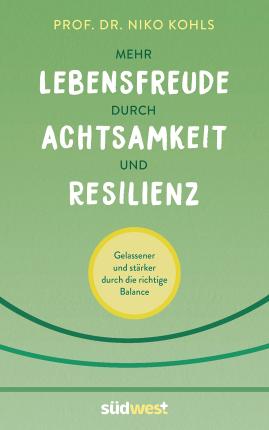 Mehr Lebensfreude durch Achtsamkeit und Resilienz - Niko Kohls - Książki - Suedwest Verlag - 9783517101002 - 14 czerwca 2022