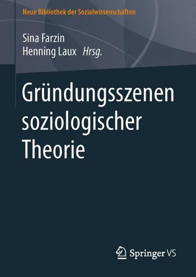 Cover for Farzin  Sina · Grundungsszenen Soziologischer Theorie - Neue Bibliothek Der Sozialwissenschaften (Hardcover Book) [2014 edition] (2014)