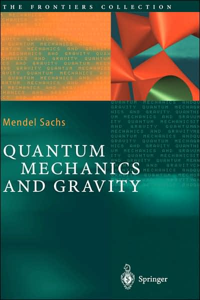 Cover for Mendel Sachs · Quantum Mechanics and Gravity - The Frontiers Collection (Hardcover Book) [2004 edition] (2003)