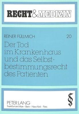 Cover for Fullmich Reiner Fullmich · Der Tod im Krankenhaus und das Selbstbestimmungsrecht des Patienten: Ueber das Recht des nicht entscheidungsfaehigen Patienten, kuenstlich lebensverlaengernde Manahmen abzulehnen (Paperback Book) (1990)
