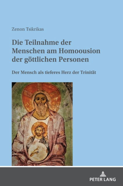 Cover for Zenon Tsikrikas · Die Teilnahme der Menschen am Homoousion der goettlichen Personen; Der Mensch als tieferes Herz der Trinitat (Hardcover Book) (2022)
