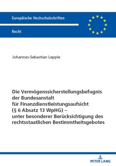 Cover for Lepple Johannes-Sebastian Lepple · Die Vermoegenssicherstellungsbefugnis der Bundesanstalt fuer Finanzdienstleistungsaufsicht ( 6 Absatz 13 WpHG) - unter besonderer Beruecksichtigung des rechtsstaatlichen Bestimmtheitsgebotes (Paperback Book) (2023)