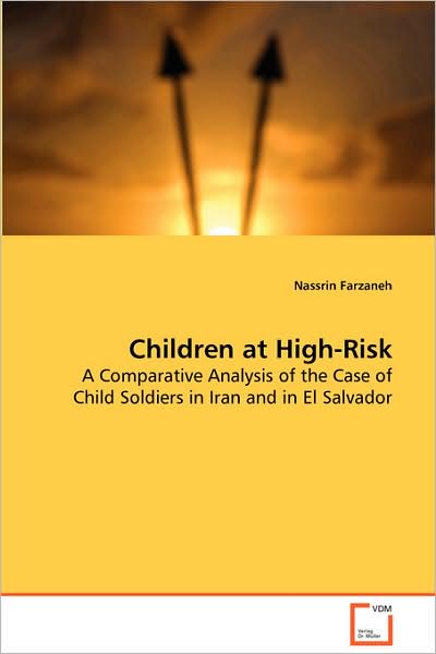 Cover for Nassrin Farzaneh · Children at High-risk: a Comparative Analysis of the Case of Child Soldiers in Iran and in El Salvador (Paperback Book) (2008)