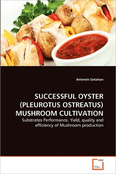 Cover for Anteneh Getahun · Successful Oyster (Pleurotus Ostreatus) Mushroom Cultivation: Substrates Performance, Yield, Quality and Efficiency of Mushroom Production (Paperback Book) (2011)