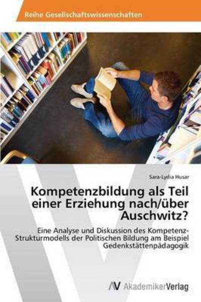 Cover for Husar Sara-lydia · Kompetenzbildung Als Teil Einer Erziehung Nach / Uber Auschwitz? (Pocketbok) (2012)