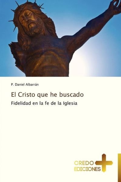Cover for P. Daniel Albarrán · El Cristo Que He Buscado (Paperback Book) [Spanish edition] (2012)