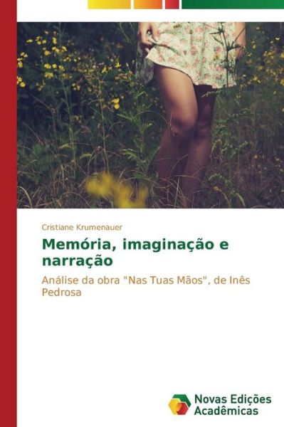 Cover for Cristiane Krumenauer · Memória, Imaginação E Narração: Análise Da Obra &quot;Nas Tuas Mãos&quot;, De Inês Pedrosa (Paperback Book) [Portuguese edition] (2014)