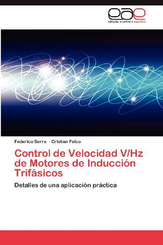 Cover for Cristian Falco · Control De Velocidad V/hz De Motores De Inducción Trifásicos: Detalles De Una Aplicación Práctica (Paperback Book) [Spanish edition] (2012)