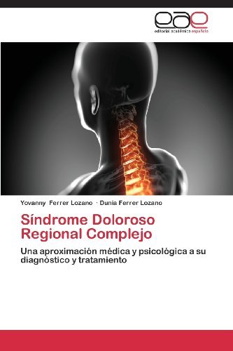 Cover for Dunia Ferrer Lozano · Síndrome Doloroso Regional Complejo: Una Aproximación Médica Y Psicológica a Su Diagnóstico Y Tratamiento (Pocketbok) [Spanish edition] (2013)