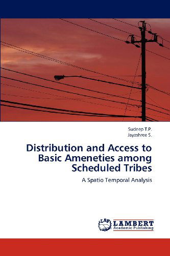 Distribution and Access to Basic Ameneties Among Scheduled Tribes: a Spatio Temporal Analysis - Jayashree S. - Books - LAP LAMBERT Academic Publishing - 9783659177002 - July 18, 2012