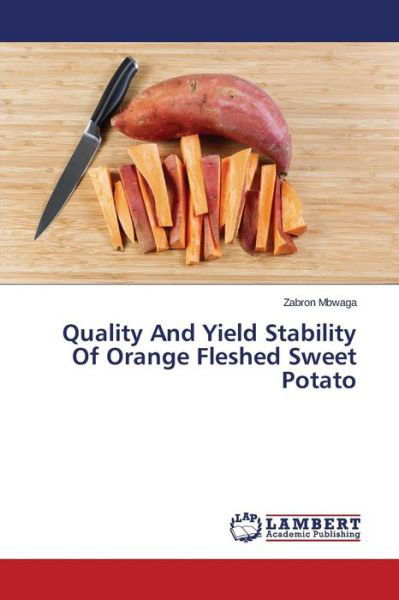 Quality and Yield Stability of Orange Fleshed Sweet Potato - Mbwaga Zabron - Libros - LAP Lambert Academic Publishing - 9783659614002 - 5 de enero de 2015