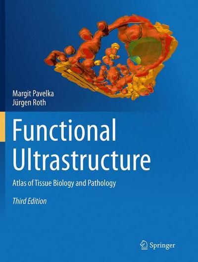 Cover for Margit Pavelka · Functional Ultrastructure: Atlas of Tissue Biology and Pathology (Paperback Book) [Softcover reprint of the original 3rd ed. 2015 edition] (2016)