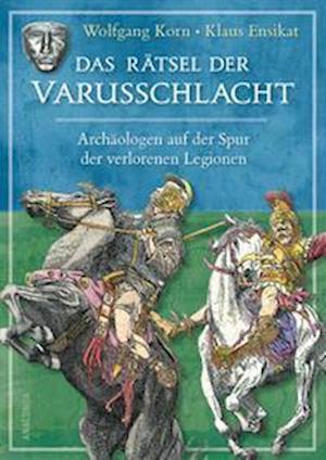 Cover for Wolfgang Korn · Das Rätsel Der Varusschlacht. Archäologen Auf Der Spur Der Verlorenen Legionen (Book)