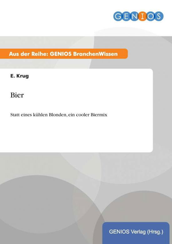Cover for E Krug · Bier: Statt eines kuhlen Blonden, ein cooler Biermix (Paperback Book) (2015)