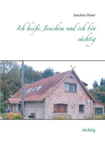Cover for Joachim Hoier · Ich Heisse Joachim Und Ich Bin Suchtig (Paperback Book) (2015)