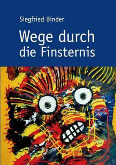 Cover for Siegfried Binder · Wege durch die Finsternis (Taschenbuch) (2016)