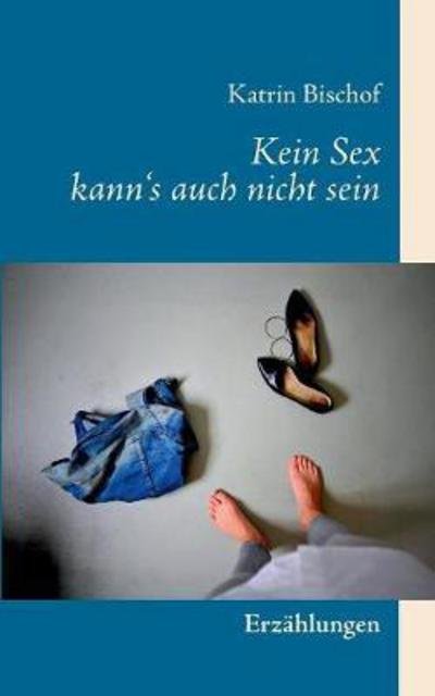 Cover for Bischof · Kein Sex kann's auch nicht sein (Book) (2017)