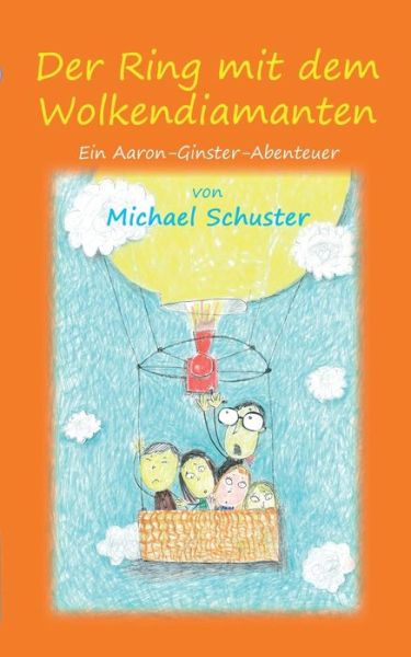Der Ring mit dem Wolkendiamanten: Ein Aaron-Ginster-Abenteuer - Michael Schuster - Books - Books on Demand - 9783748152002 - October 29, 2018