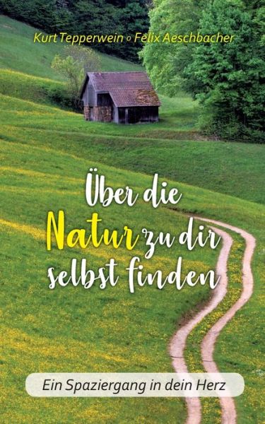 Cover for Kurt Tepperwein · UEber die Natur zu dir selbst finden: Ein Spaziergang in dein Herz (Paperback Book) (2020)