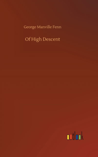 Of High Descent - George Manville Fenn - Libros - Outlook Verlag - 9783752380002 - 31 de julio de 2020