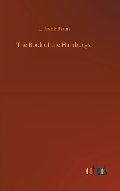 Cover for L Frank Baum · The Book of the Hamburgs. (Hardcover bog) (2020)