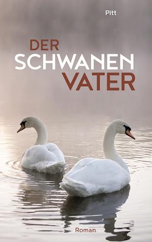 Cover for Pitt · Der Schwanenvater (Hardcover Book) (2021)